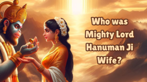 Who was Mighty Lord Hanuman Ji Wife?